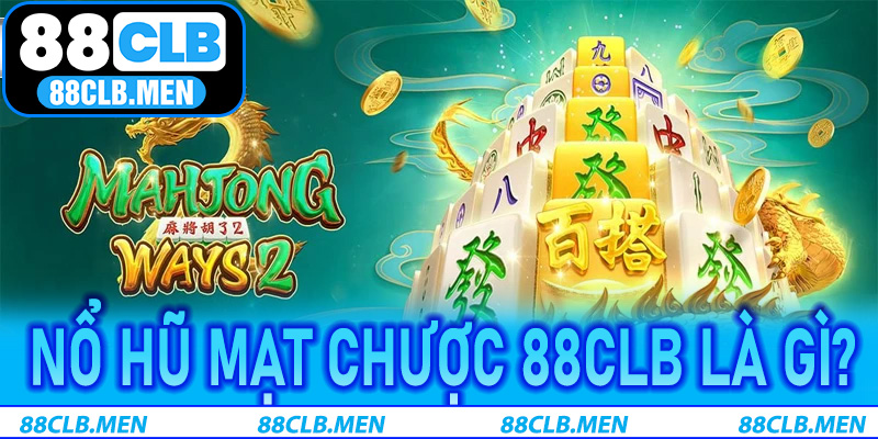 Nổ Hũ Mạt Chược 88CLB là gì?